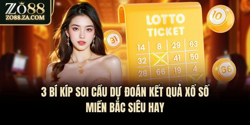 3 Bí Kíp Soi Cầu Dự Đoán Kết Quả Xổ Số Miền Bắc Siêu Hay