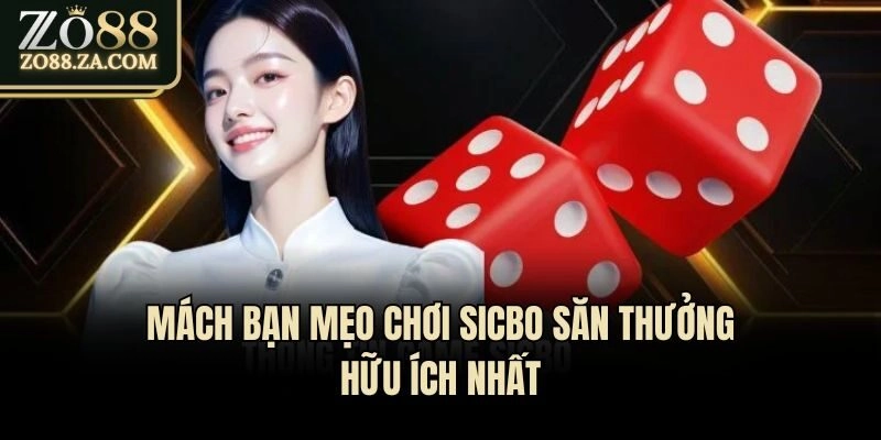 Mách bạn mẹo chơi Sicbo săn thưởng hữu ích nhất